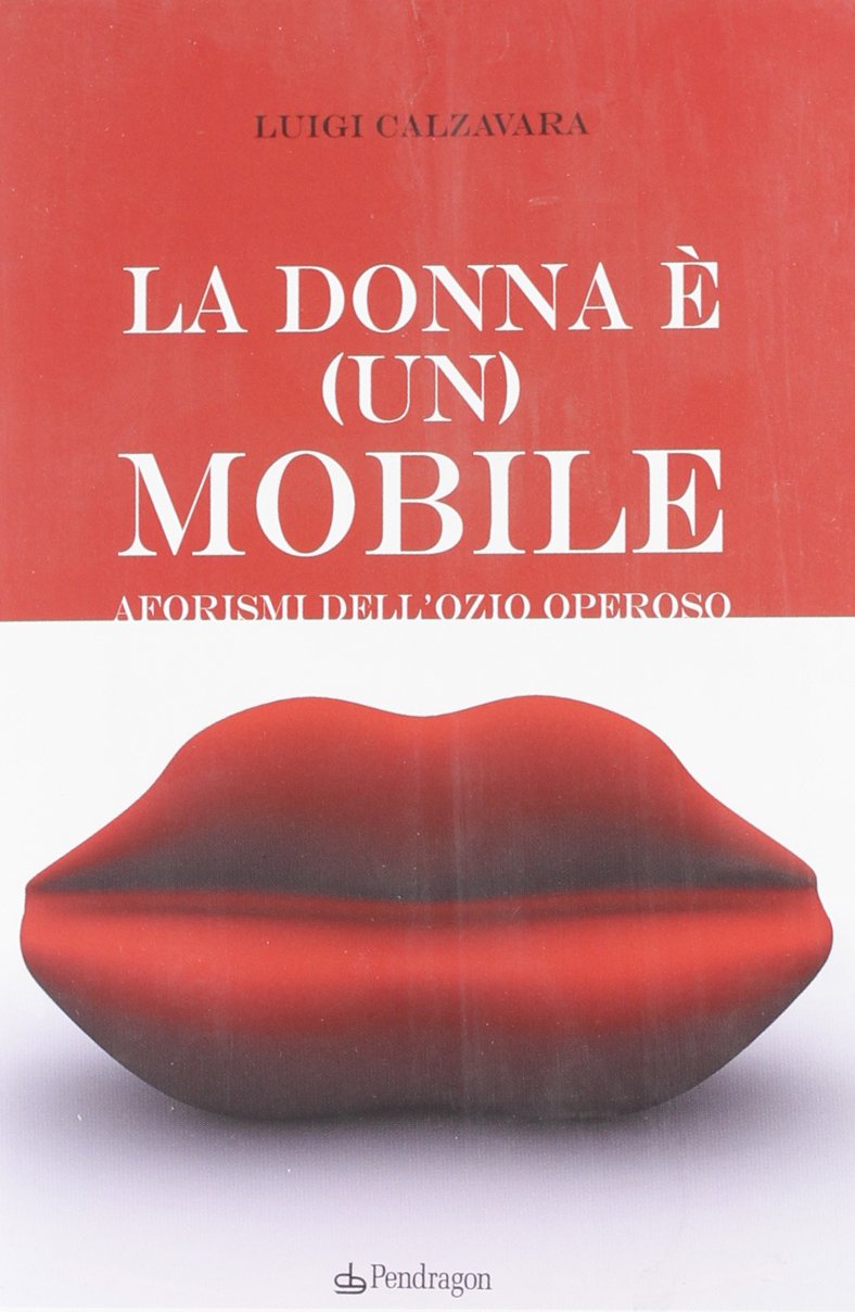 La donna è (un) mobile. Aforismi dell'ozio operoso (Varia) Poetry