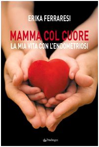 Mamma col cuore. La mia vita con l'endometriosi Memories