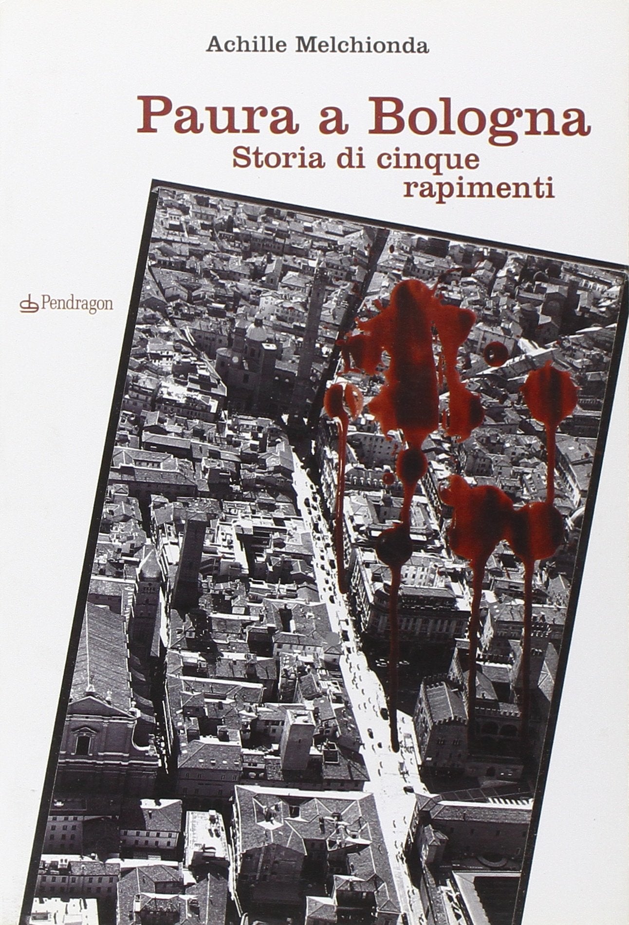Paura a Bologna. Storia di cinque rapimenti (Varia) Politics & History
