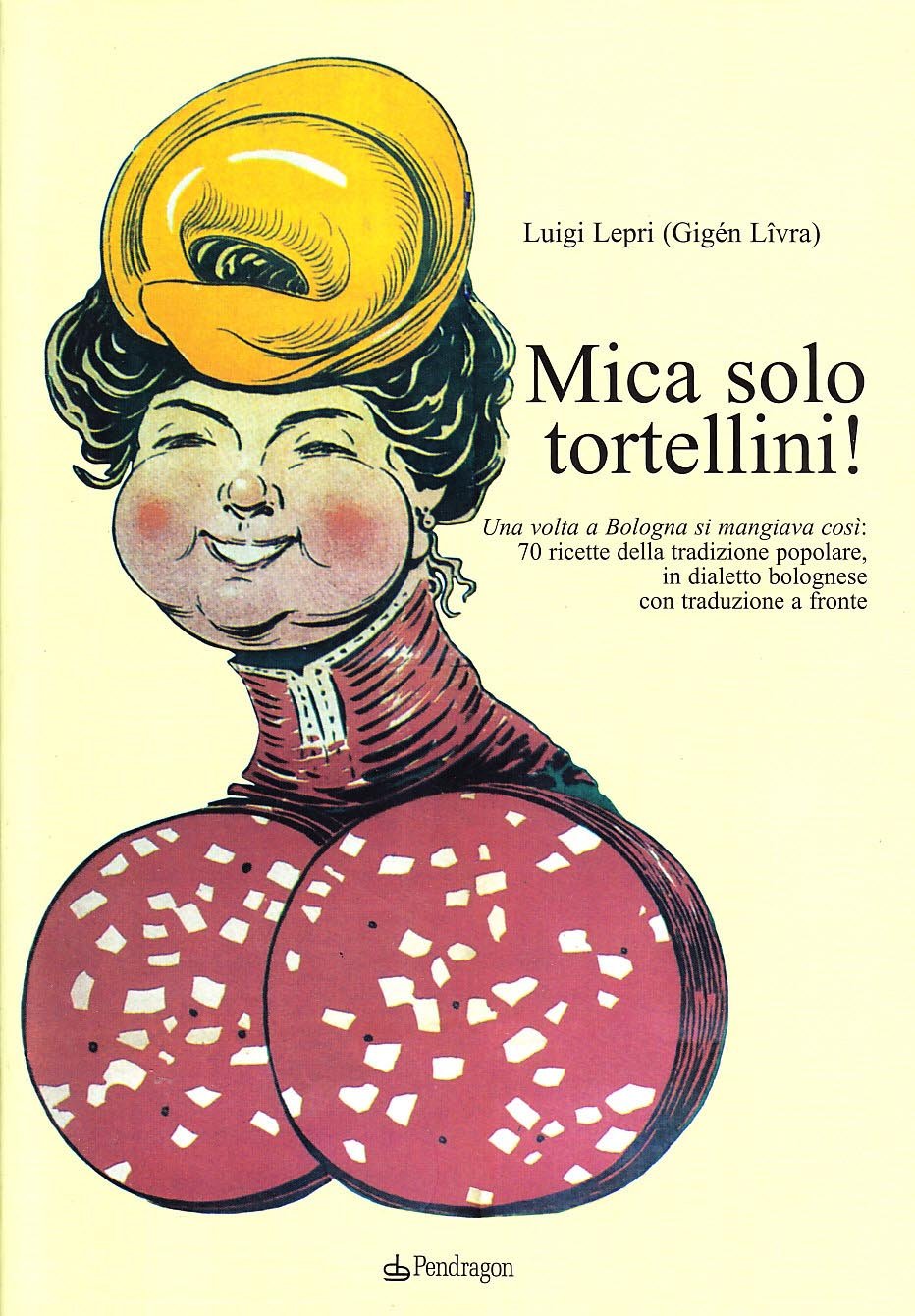 Mica solo tortellini! Una volta a Bologna si mangiava così. 70 ricette della tradizione popolare. Testo bolognese a fronte Leisure, Home & Garden