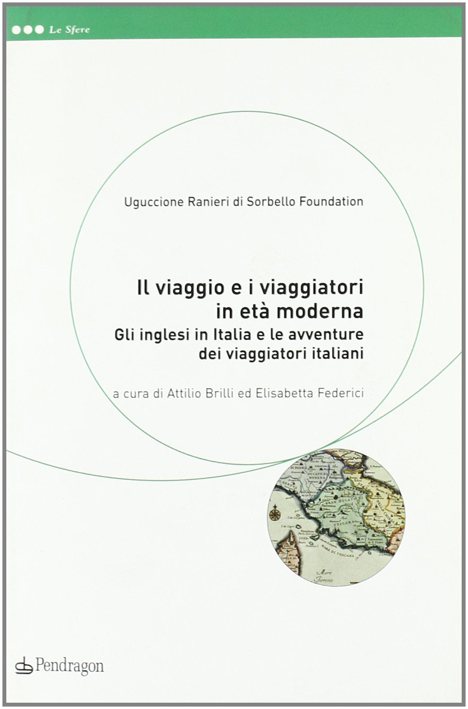 Il viaggio e i viaggiatori in età moderna. Gli inglesi in Italia e le avventure dei viaggiatori italiani (Le sfere) Politics & History