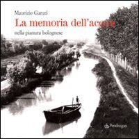 La memoria dell'acqua nella pianura bolognese (Cultura e territorio) Leisure, Home & Garden