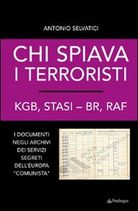 Chi spiava i terroristi. KGB, STASI-BR, RAF. I documenti negli archivi dei servizi segreti dell'Europa «comunista» (Contemporanea) Politics & History