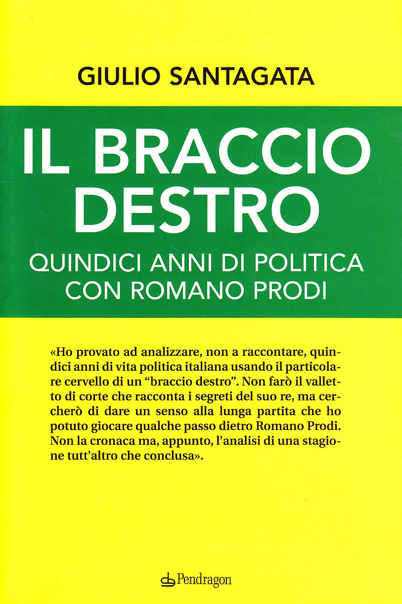 Il braccio destro. Quindici anni di politica con Romano Prodi Social Sciences
