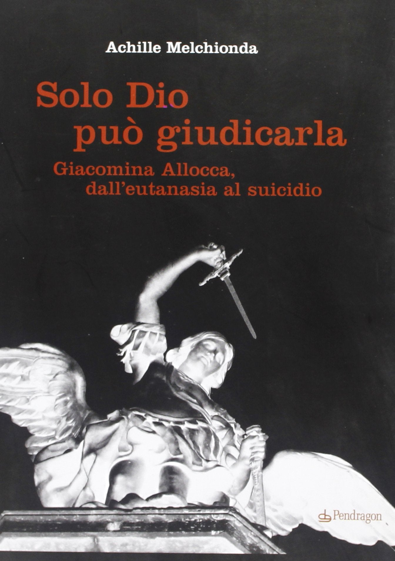 Solo Dio può giudicarla. Giacomina Allocca, dall'eutanasia al suicidio Books