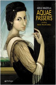 Aquae passeris. La vita di Milena Pavlovic Barilli. Ediz. illustrata book