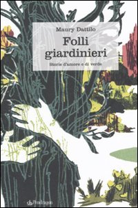Folli giardinieri. Storie d'amore e di verde Architecture