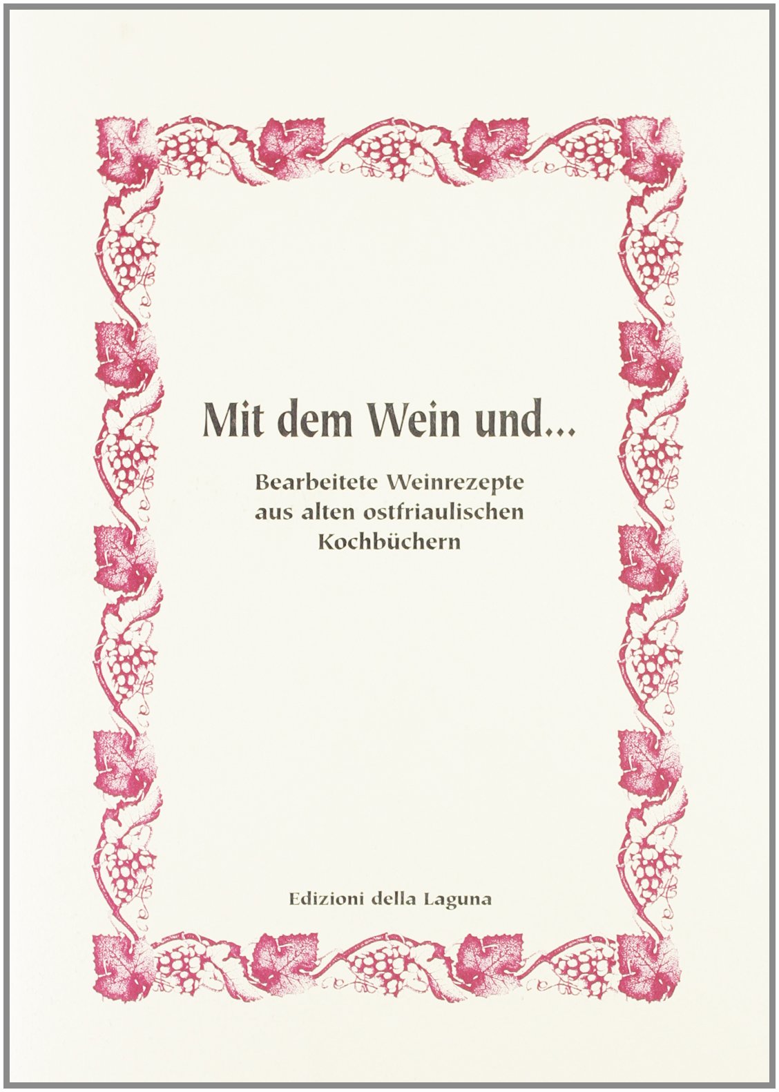 Mit dem wein und... Bearbei tete weinrezepte aus alten ostfriaulischen ochbuchern Leisure, Home & Garden
