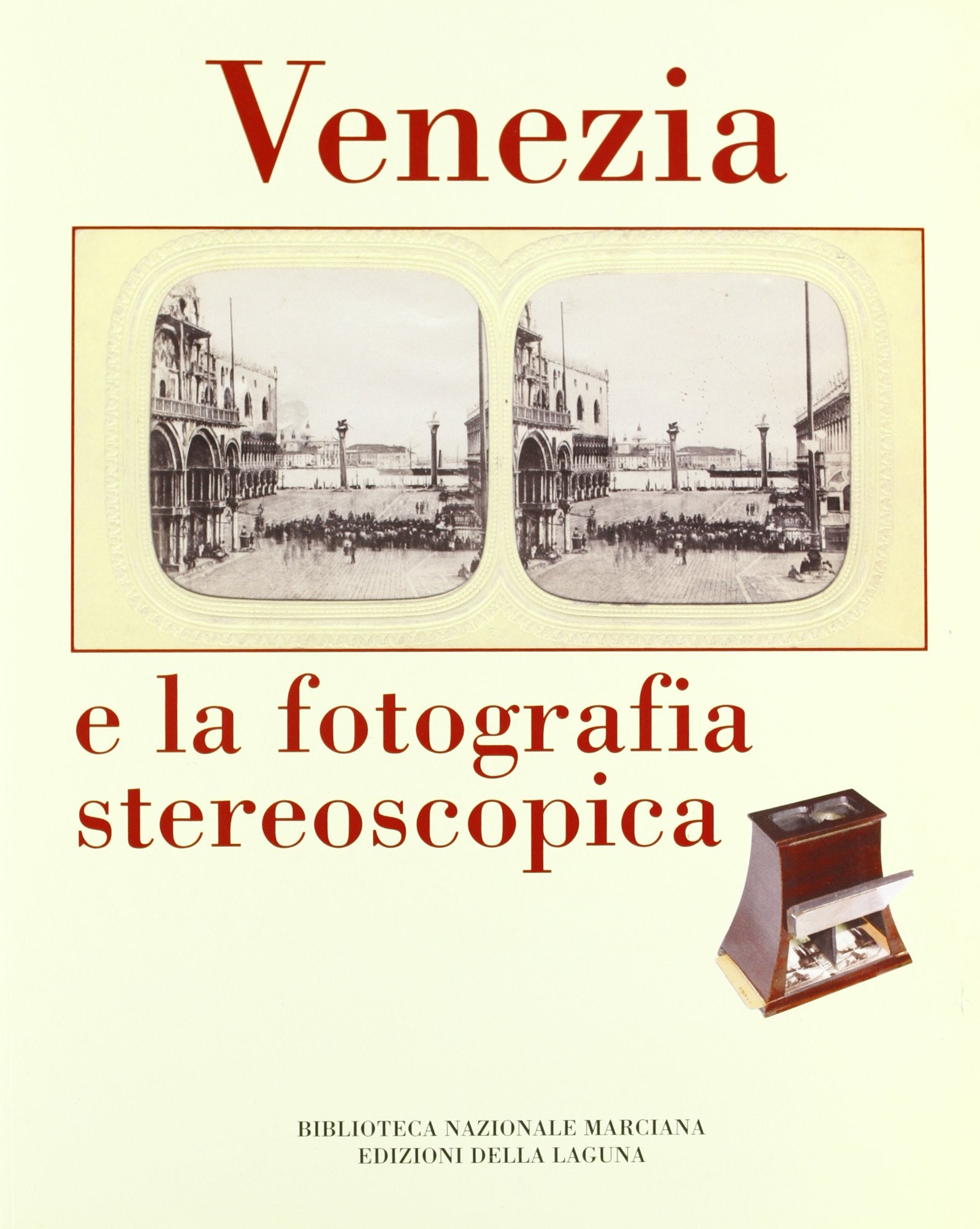 Venezia e la fotografia stereoscopica (I libri per la biblioteca naz. Marciana) Photography