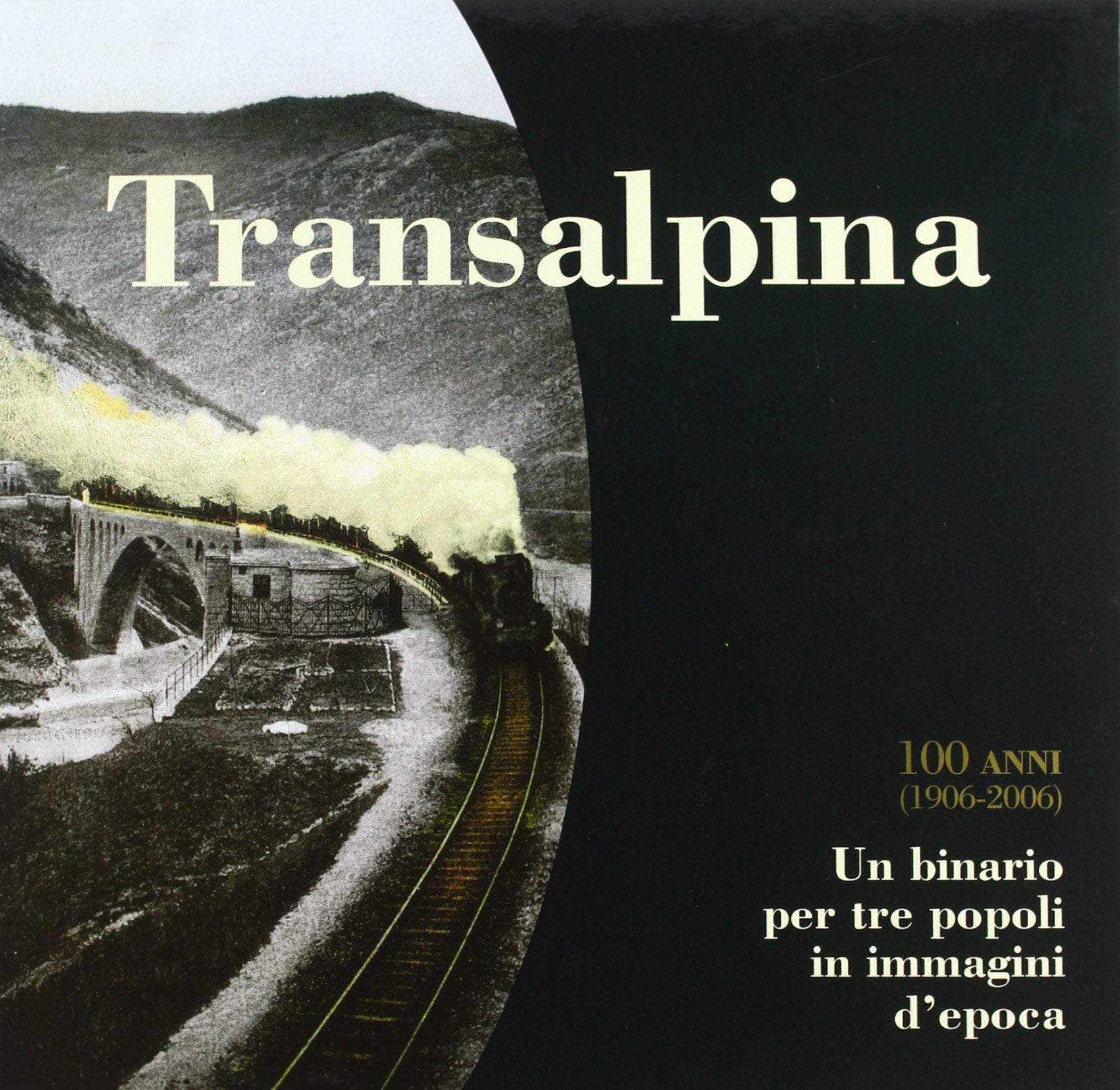 Transalpina 100 anni (1906-2006). Un binario per tre popoli in immagini d'epoca book