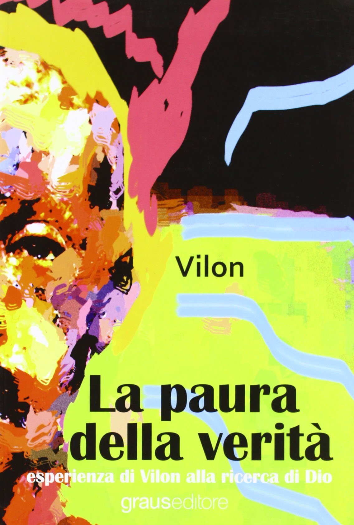 La paura della verità. Esperienza di Vilon alla ricerca di Dio (Fuori collana) Contemporary literature
