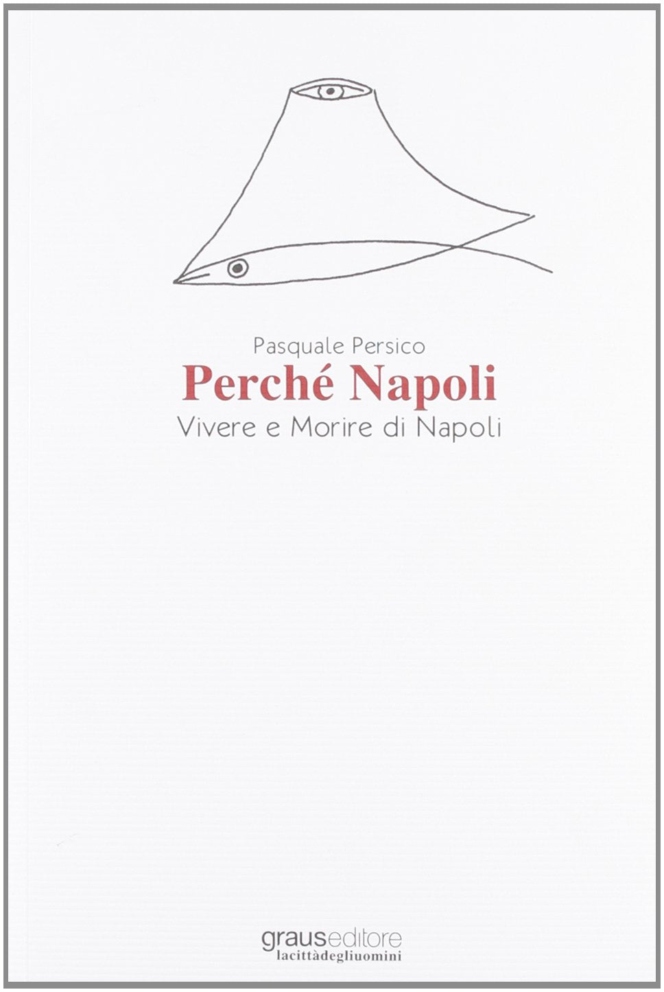 Perché Napoli. Vivere e morire di Napoli book