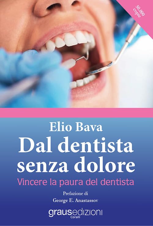 Dal dentista senza dolore. Vincere la paura del dentista (Coralli) Medicine