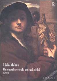 Livio Mehus. Un pittore barocco alla corte dei Medici 1627-1691. Catalogo della mostra Film, Art & Culture