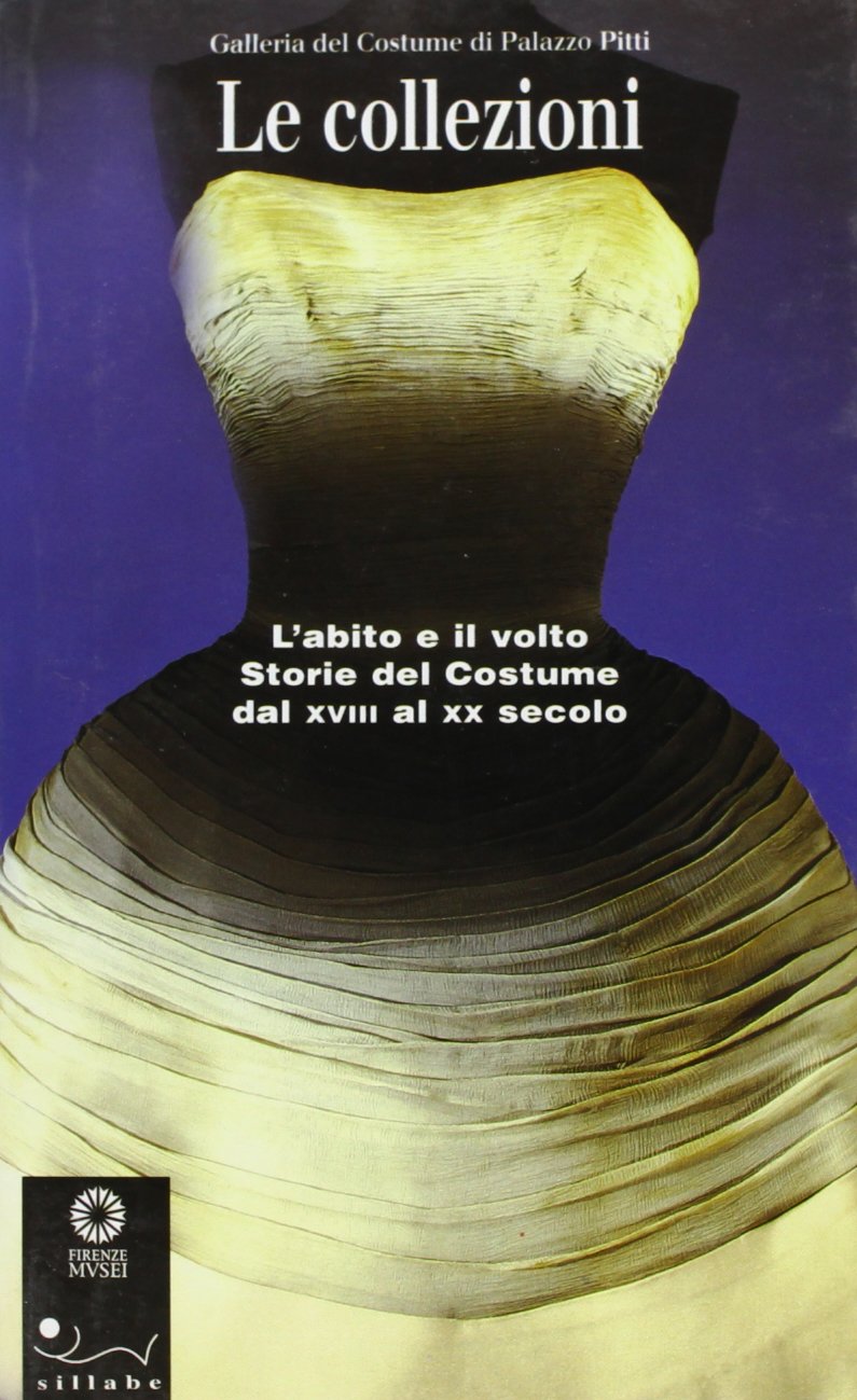 Le collezioni. L'abito e il volto. Storie del costume dal XVIII al XX secolo. Ediz. illustrata (Guide e musei) Film, Art & Culture