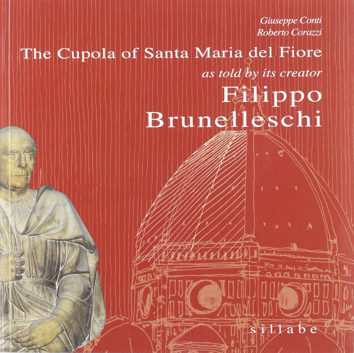 The cupola of Santa Maria del Fiore as told by its creator Filippo Brunelleschi. Ediz. illustrata Architecture