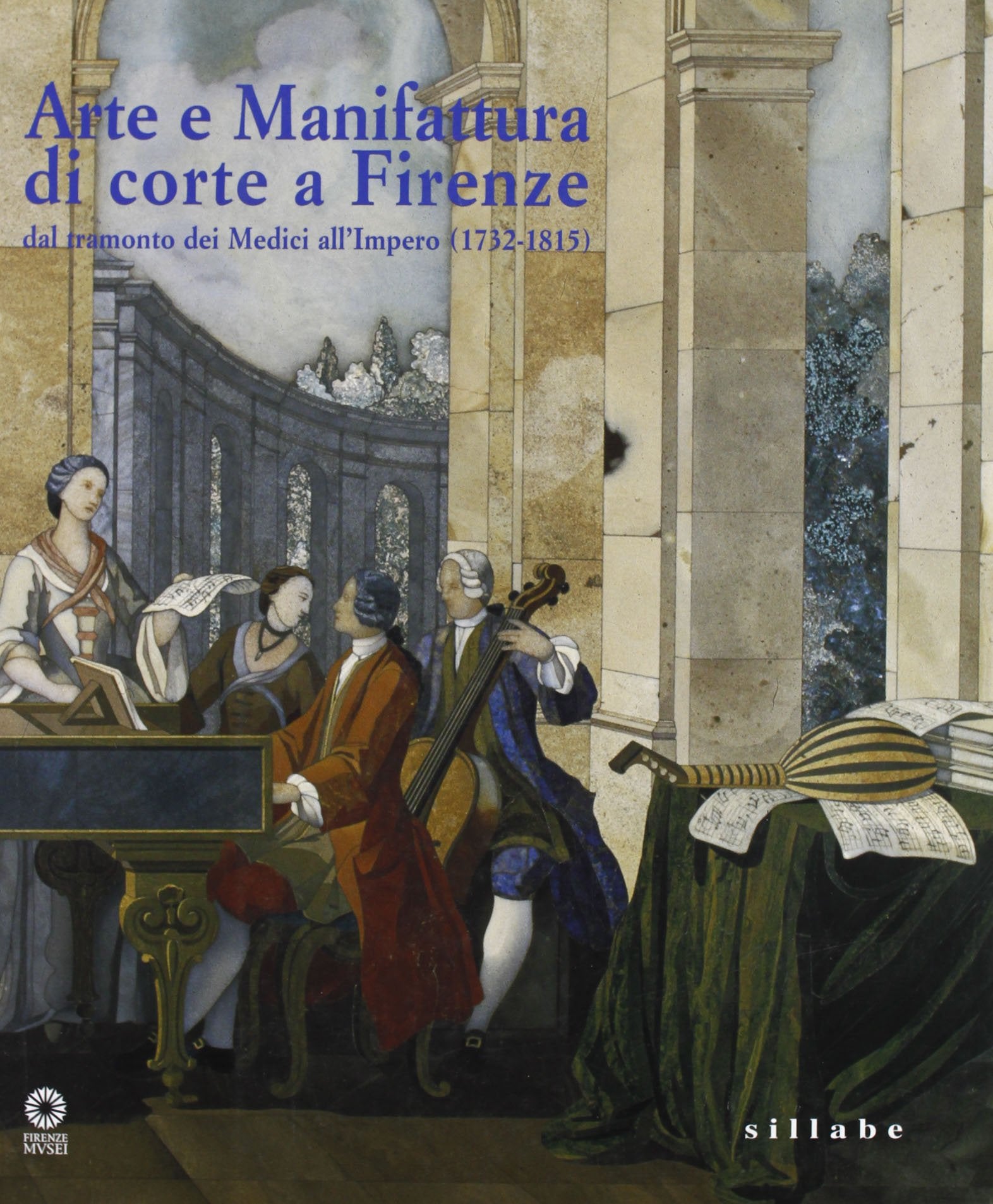 Arte e manifattura di corte a Firenze. Dal tramonto dei Medici all'impero (1732-1815). Ediz. illustrata Film, Art & Culture