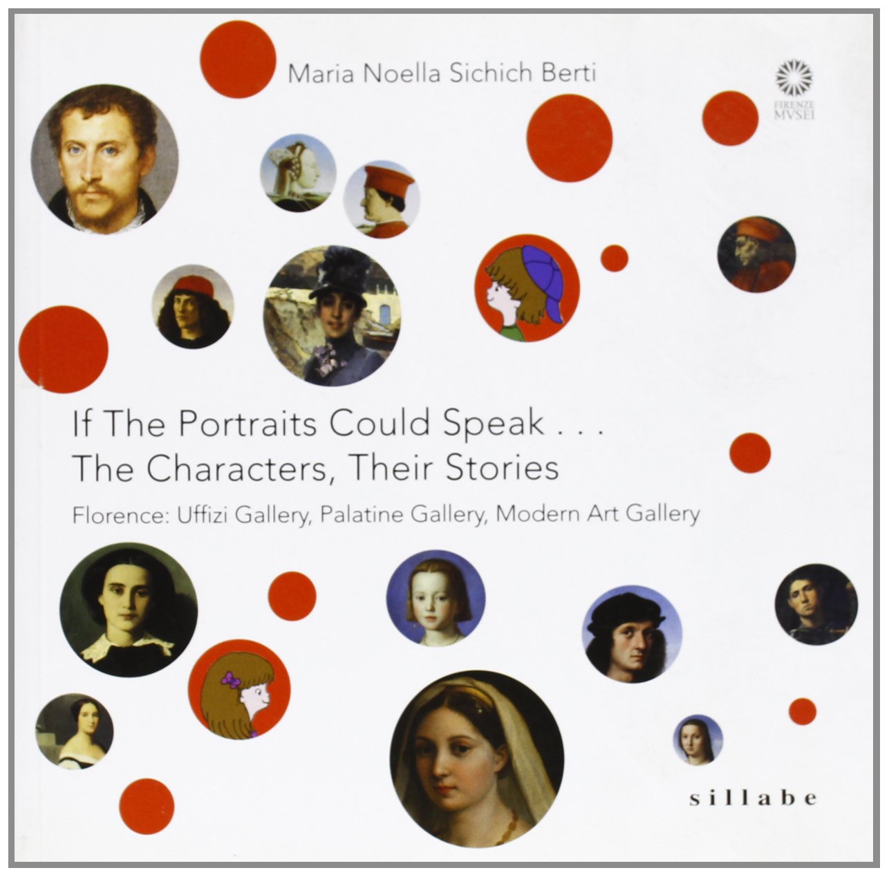 If the portraits could speak... The characters, their stories. Florence: Uffizi Gallery, Palatine Gallery, Modern Art Gallery. Ediz. illustrata Non-fiction