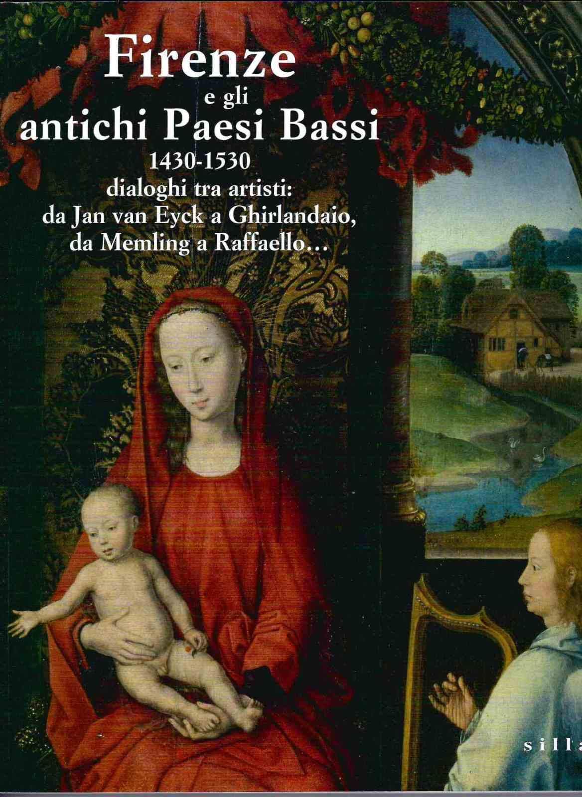 Firenze e gli antichi Paesi Bassi. 1430-1530 dialoghi tra artisti: da Jan Van Eyck a Ghirlandaio, da Memling a Raffaello. Ediz. illustrata Film, Art & Culture