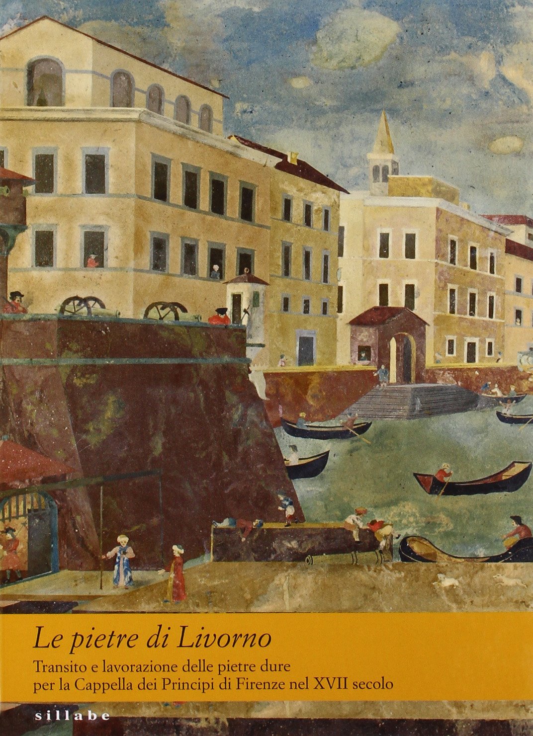 Le pietre di Livorno. Transito e lavorazione pietre dure per la cappella dei principi di Firenze book