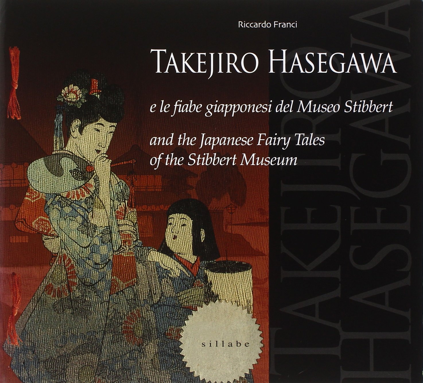 Takejiro Hasegawa e le fiabe giapponesi del Museo Stibbert-Takejiro Hasegawa and the Japanese fairy tales of the Stibbert Museum. Ediz. bilingue Media & Communication