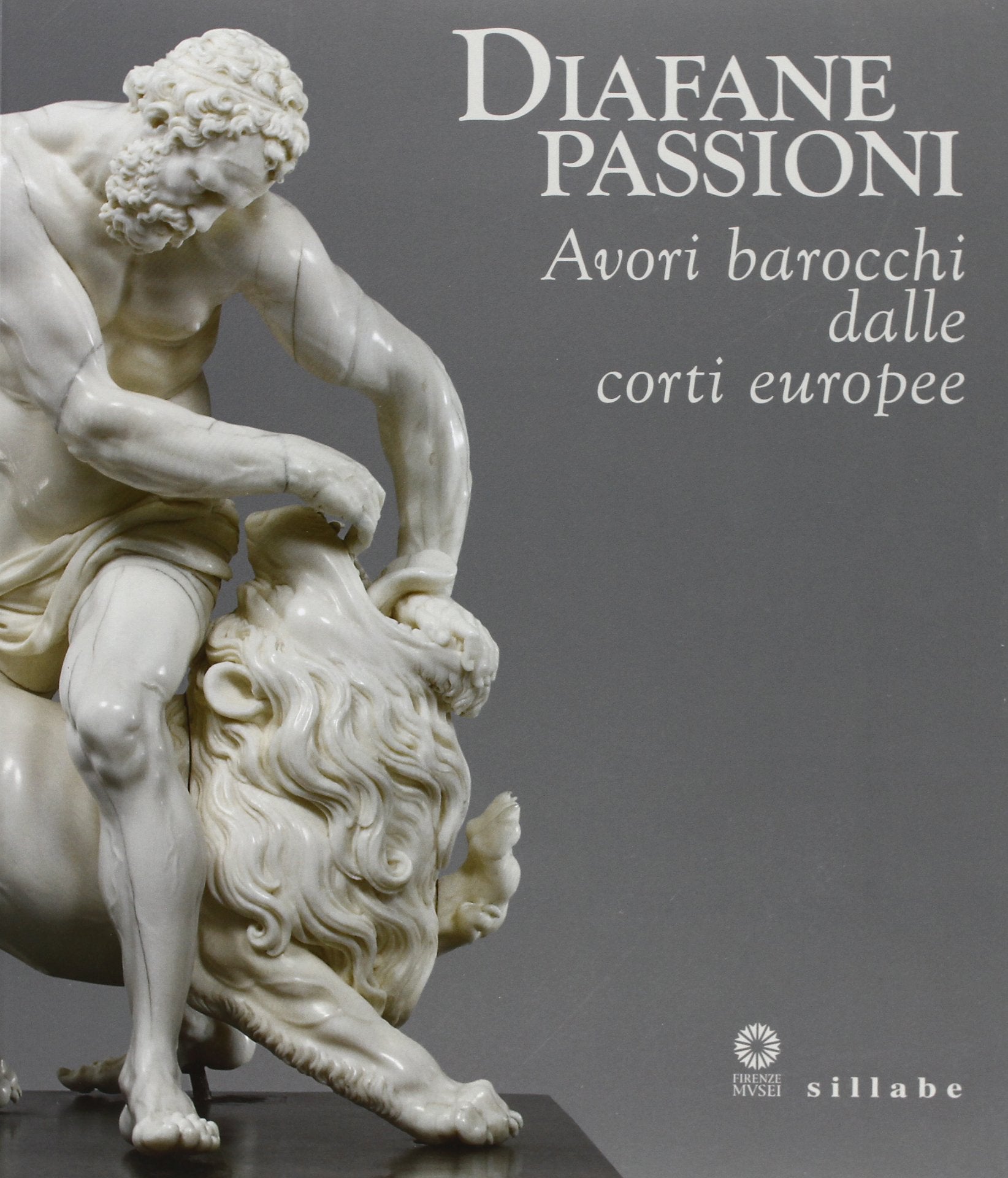 Diafane passioni. Avori barocchi dalle corti europee. Catalogo della mostra (Firenze, 16 luglio-3 novembre 2013). Ediz. illustrata book