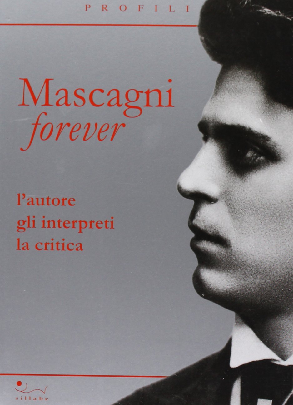 Mascagni forever. L'autore, gli interpreti, la critica Arts & Music