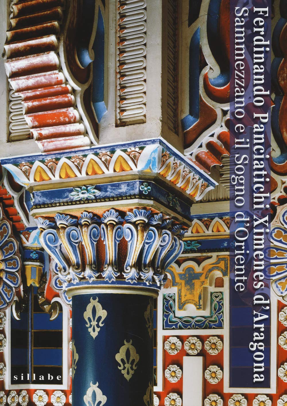 Ferdinando Panciatichi Ximenes d'Aragona. Sammezzano e il sogno d'Oriente (1813-2013). Atti del Convegno (Castello di Sammezzano, 31 maggio-1 giugno 2013) Politics & Society