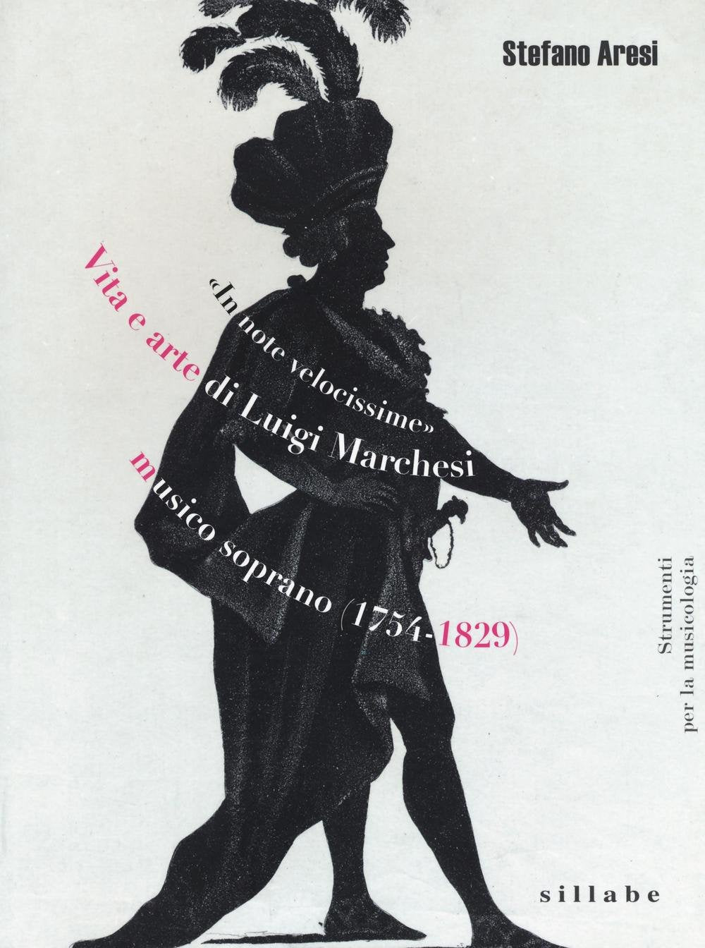 «In note velocissime». Vita e arte di Luigi Marchesi, musico soprano (1754-1829) book