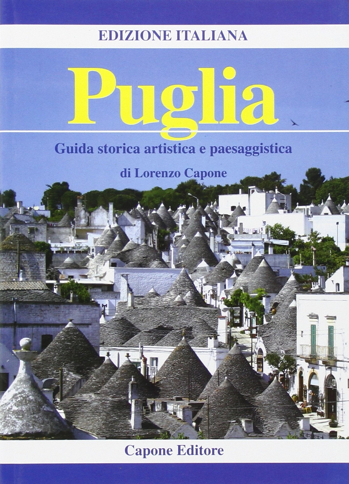 Puglia. Guida storico artistica e paesaggistica Leisure, Home & Garden