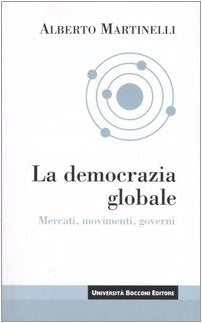 La democrazia globale. Mercati, movimenti, governi dvd