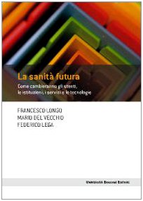La sanità futura. Come cambieranno gli utenti, le istituzioni, i servizi e le tecnologie (Frontiere) Medicine
