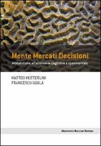 Mente mercati decisioni. Introduzione all'economia cognitiva e sperimentale book