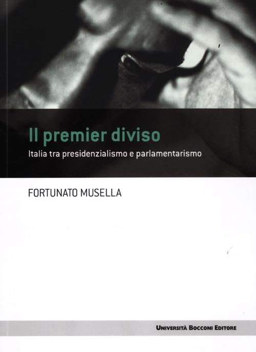 Il premier diviso. Italia tra presidenzialismo e parlamentarismo book