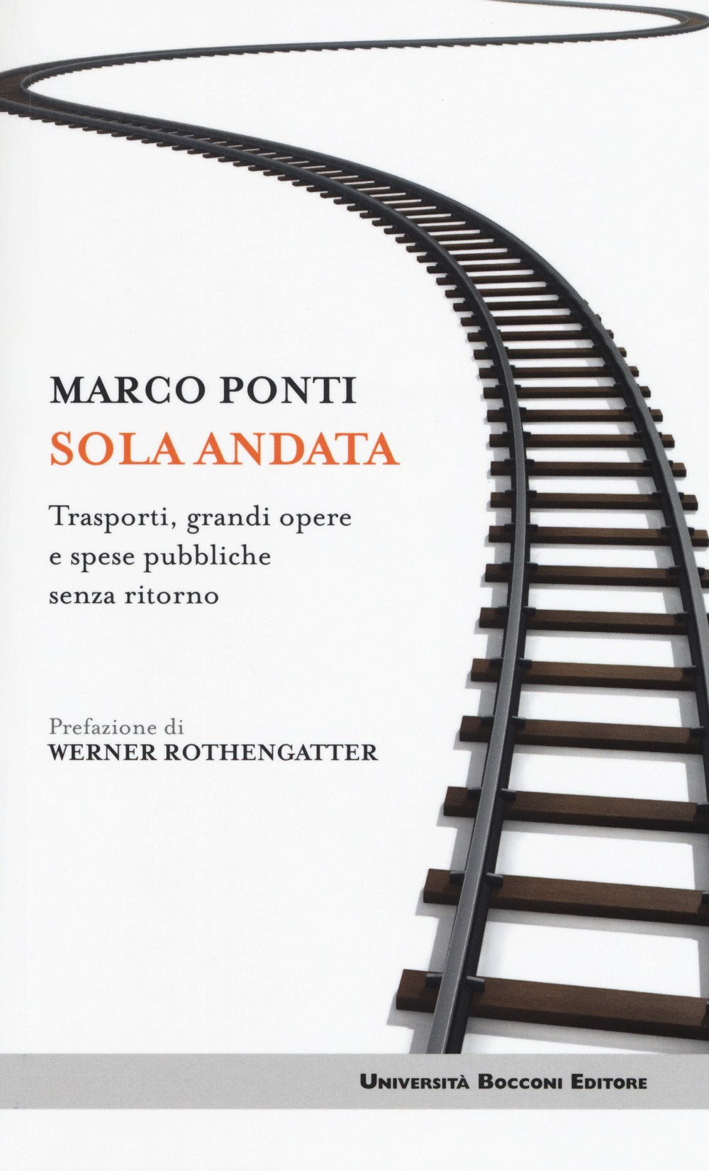 Sola andata. Trasporti, grandi opere e spese pubbliche senza ritorno Social Sciences