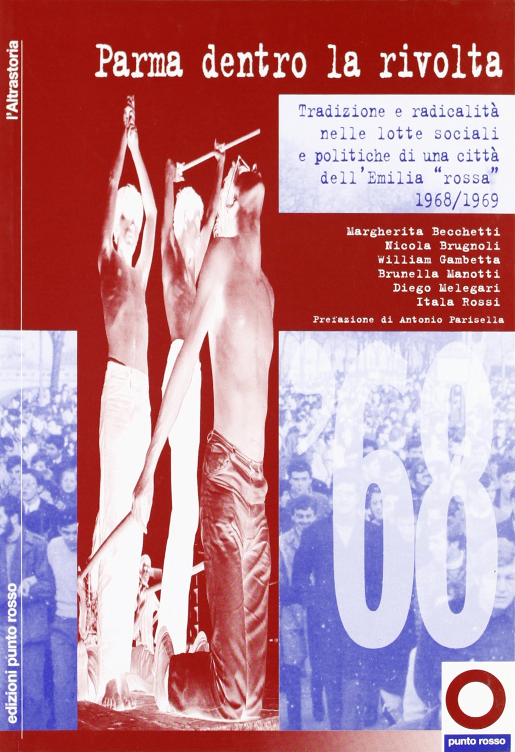 Parma dentro la rivolta. Tradizione e radicalità nelle lotte sociali e politiche di una città dell'Emilia rossa (1968-1969) (L' altrastoria) Politics & History