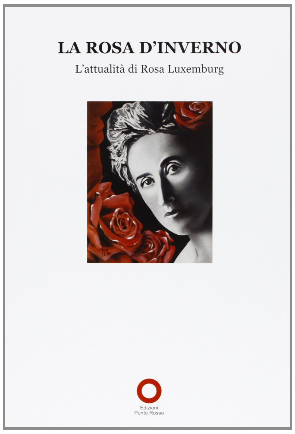 La Rosa d'inverno. L'attualità di Rosa Luxemburg book