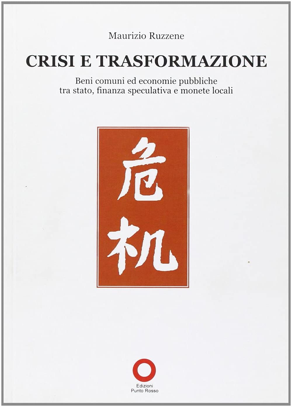 Crisi e trasformazione. Beni comuni ed economie pubbliche tra Stato, finanza speculativa e monete locali Books