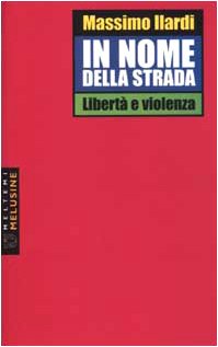 In nome della strada. Libertà e violenza (Le melusine) Social Sciences