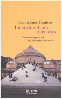 La città e il suo racconto. Percorsi napoletani tra immaginario e reale (Gli argonauti) Social Sciences