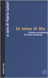 In nome di Dio. L'impresa missionaria di fronte all'alterità (Meltemi.edu) Religion & Esotericism