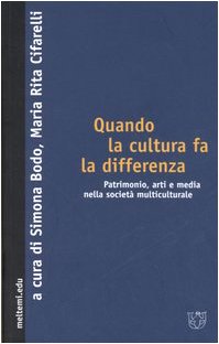 Quando la cultura fa la differenza. Patrimonio, arti e media nella società multiculturale book