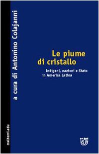 Le piume di cristallo. Indigeni, nazioni e Stato in America latina (Meltemi.edu) Social Sciences