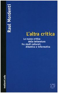 L'altra critica. La nuova critica della letteratura fra studi culturali, didattica e informatica book