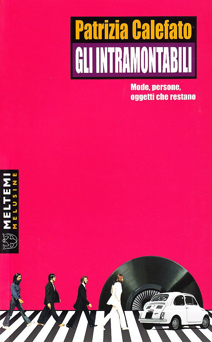 Gli intramontabili. Mode, persone, oggetti che restano (Le melusine) Books