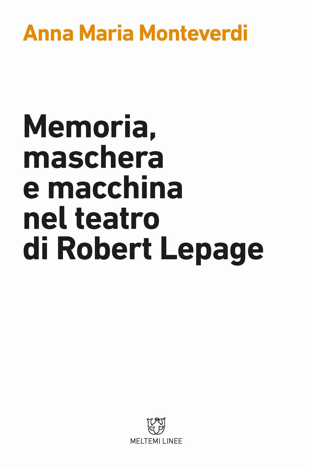 Memoria, maschera e macchina nel teatro di Robert Lepage book