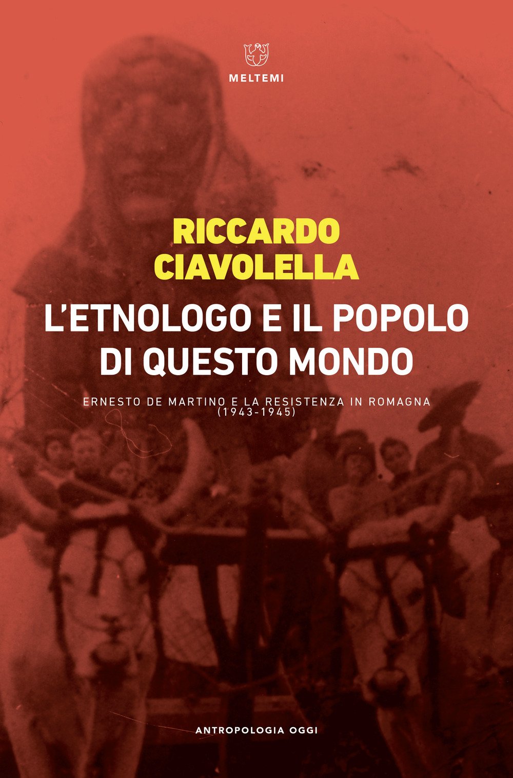 L' etnologo e il popolo di questo mondo. Ernesto de Martino e la Resistenza in Romagna (1943-1945) Social Sciences