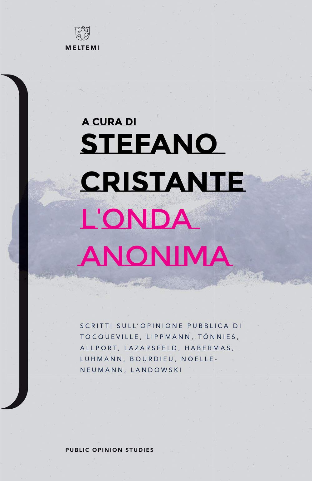 L' onda anonima. Scritti sull'opinione pubblica di Tocqueville, Lippman, Tõnnies, Allport, Lazarsfeld, Habermas, Luhmann, Bourdieu, Noelle-Neumann, Landowsky Social Sciences