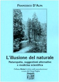L'illusione del naturale. Naturopatia, suggestioni alternative e medicina scientifica book