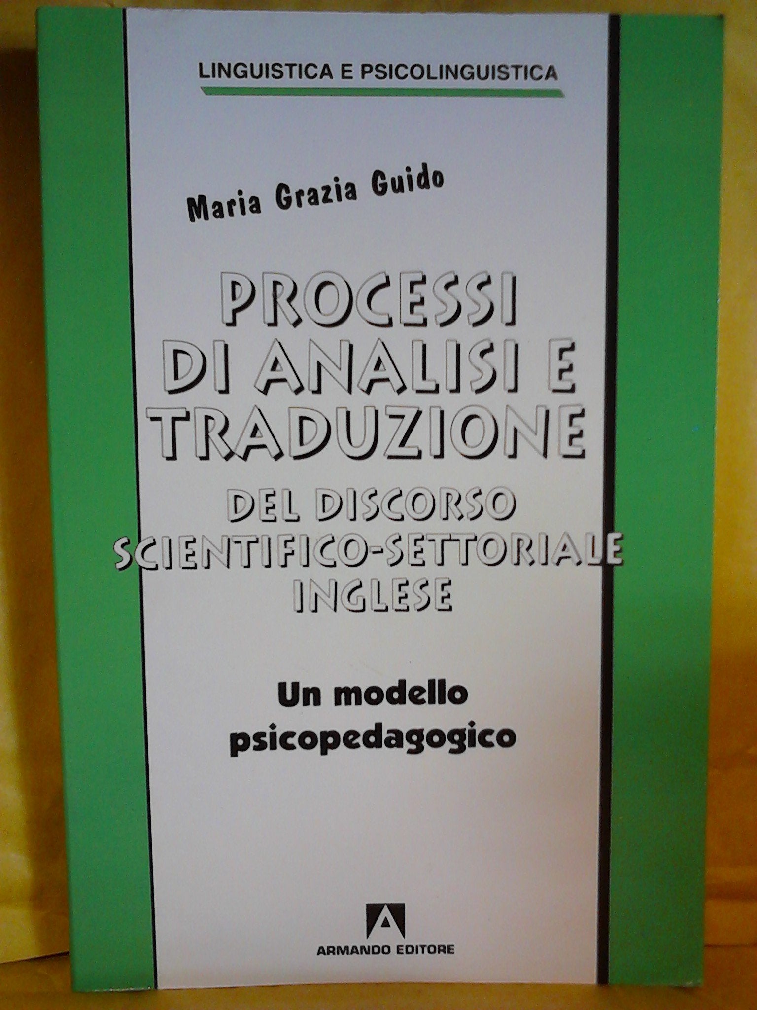 Processi di analisi e traduzione del discorso scientifico-settoriale inglese. Un modello psicopedagogico (Linguistica e psicolinguistica) Social Sciences